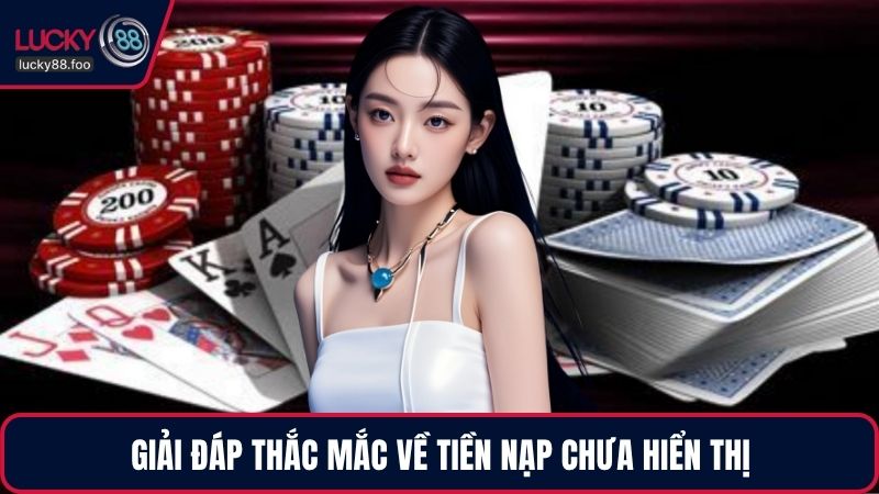 Giải đáp thắc mắc về tiền nạp chưa hiển thị